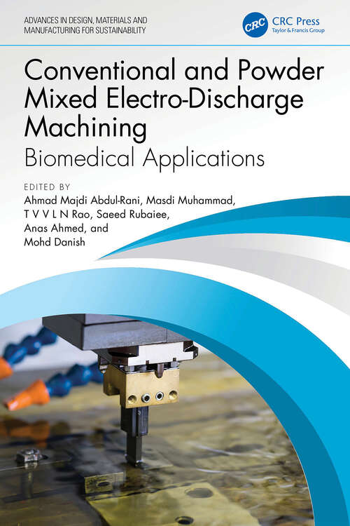 Book cover of Conventional and Powder Mixed Electro-Discharge Machining: Biomedical Applications (Advances in Design, Materials and Manufacturing for Sustainability)