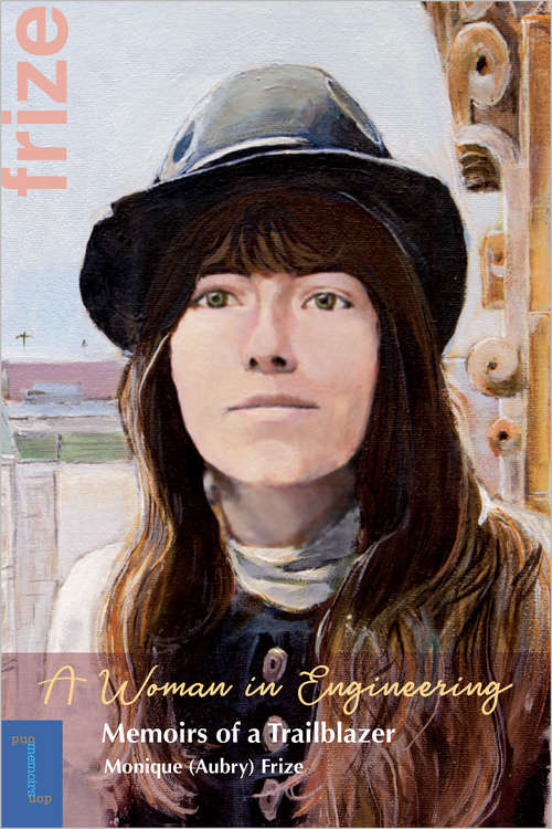Book cover of A Woman in Engineering: Memoirs of a Trailblazer. An Autobiography by Monique (Aubry) Frize (Biographies et mémoires)