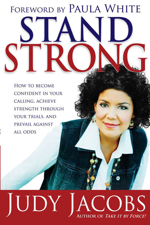 Book cover of Stand Strong: How to Become Confident in Your Calling, Achieve Strength Through Your Trials, and Prevail Against All Odds
