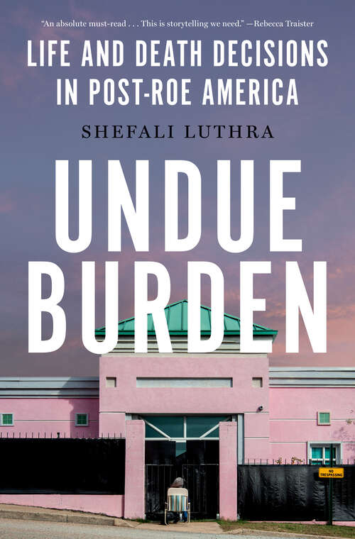 Book cover of Undue Burden: Life and Death Decisions in Post-Roe America