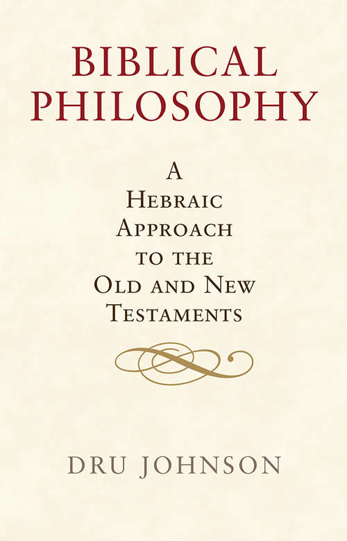 Book cover of Biblical Philosophy: A Hebraic Approach to the Old and New Testaments