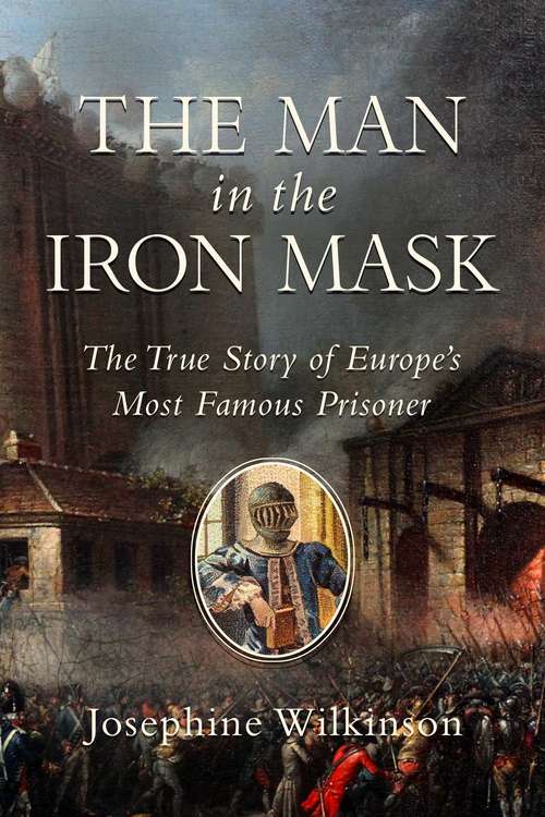 Book cover of The Man in the Iron Mask: The True Story of Europe's Most Famous Prisoner