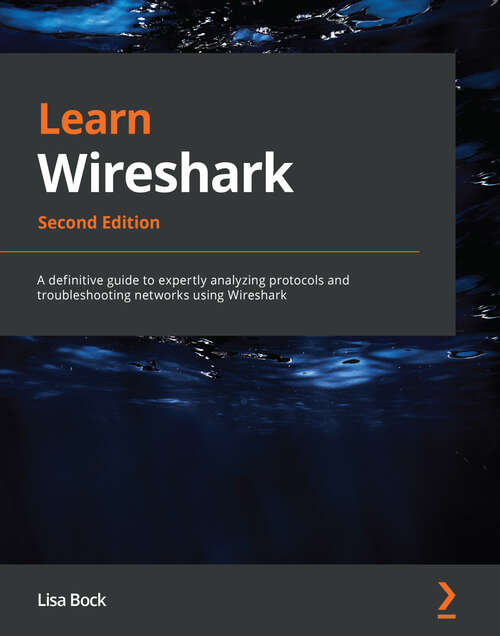 Book cover of Learn Wireshark: A definitive guide to expertly analyzing protocols and troubleshooting networks using Wireshark, 2nd Edition