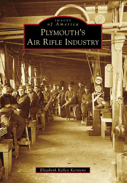 Book cover of Plymouth's Air Rifle Industry (Images of America)