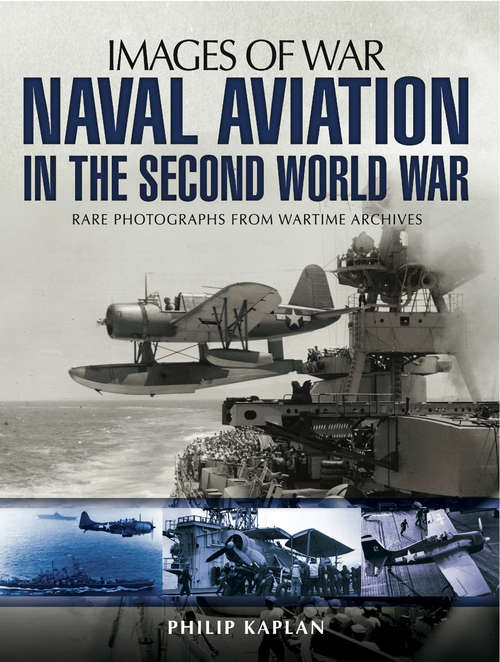 Book cover of Naval Aviation in the Second World War: Rare Photographs From Wartime Archives (Images Of War Bks.)