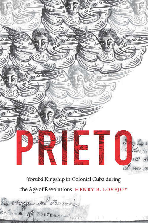 Book cover of Prieto: Yorùbá Kingship in Colonial Cuba during the Age of Revolutions (Envisioning Cuba)