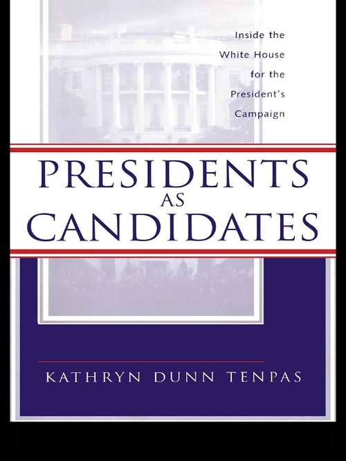 Book cover of Presidents as Candidates: Inside the White House for the Presidential Campaign (Politics and Policy in American Institutions)