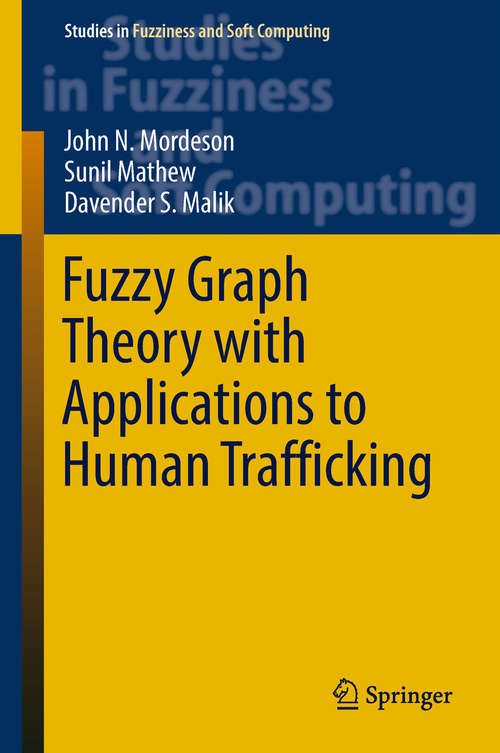 Book cover of Fuzzy Graph Theory with Applications to Human Trafficking (1st ed. 2018) (Studies in Fuzziness and Soft Computing #365)