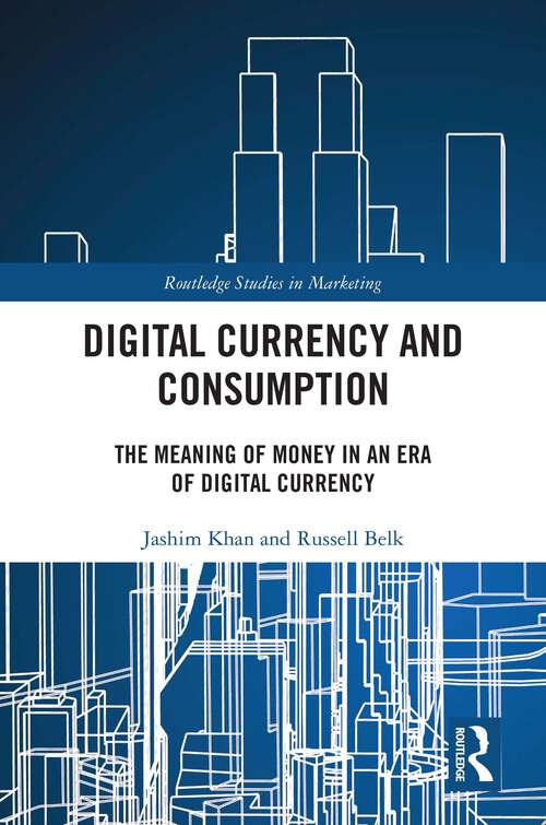 Book cover of Digital Currency and Consumption: The Meaning of Money in an Era of Digital Currency (1) (Routledge Studies in Marketing)