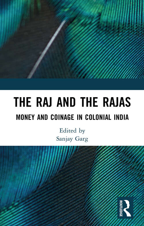 Book cover of The Raj and the Rajas: Money and Coinage in Colonial India