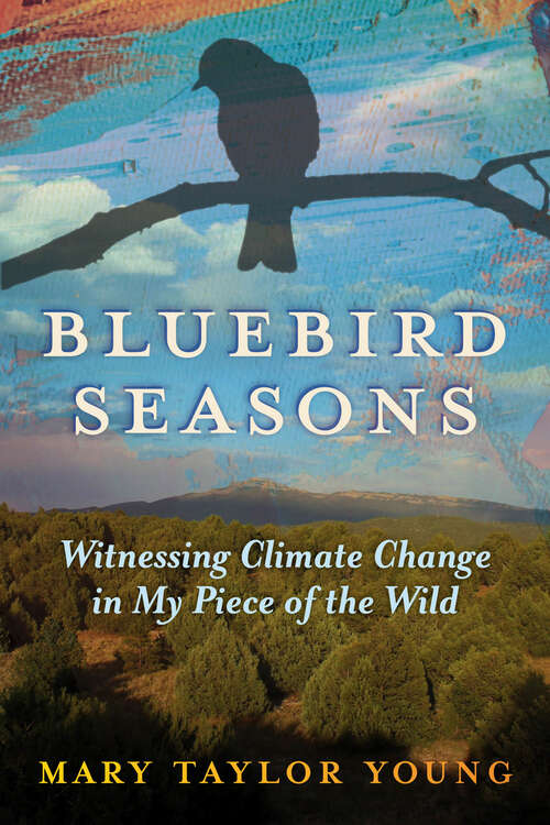 Book cover of Bluebird Seasons: Witnessing Climate Change in My Piece of the Wild