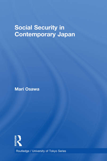 Book cover of Social Security in Contemporary Japan: A Comparative Analysis Of Its Livelihood Security System (Routledge/University of Tokyo Series)