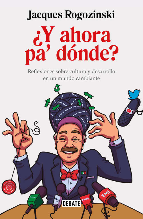 Book cover of ¿Y ahora pa' dónde?: Reflexiones sobre cultura y desarrollo en un mundo cambiante