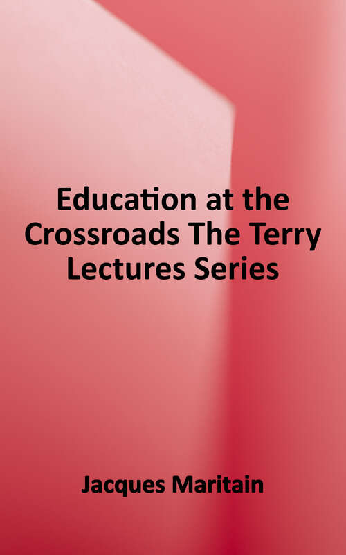 Book cover of Education at the Crossroads (Terry Lectures)