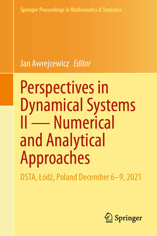 Book cover of Perspectives in Dynamical Systems II — Numerical and Analytical Approaches: DSTA, Łódź, Poland December 6–9, 2021 (2024) (Springer Proceedings in Mathematics & Statistics #454)