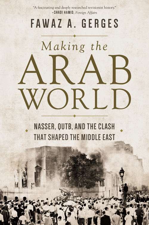 Book cover of Making the Arab World: Nasser, Qutb, and the Clash That Shaped the Middle East