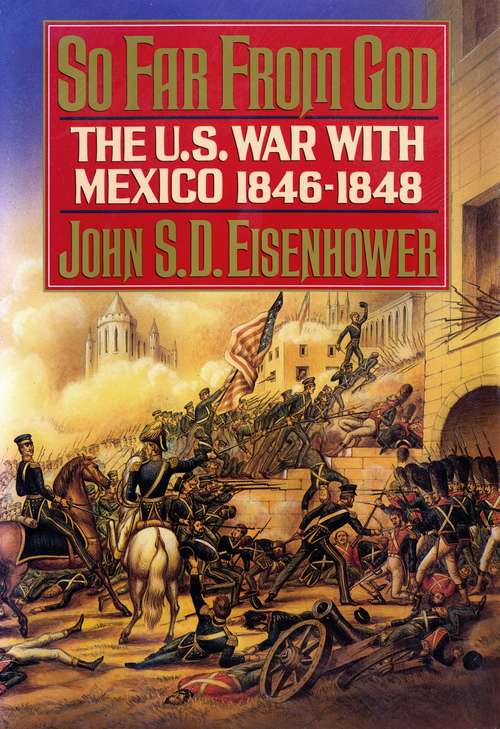 Book cover of So Far from God: The U.S. War With Mexico, 1846-1848