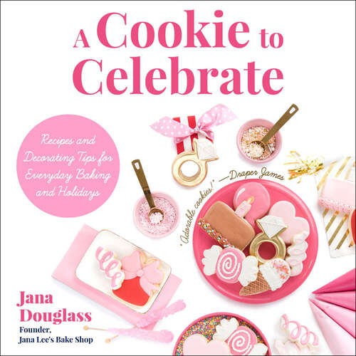 Book cover of A Cookie to Celebrate: Recipes and Decorating Tips for Everyday Baking and Holidays