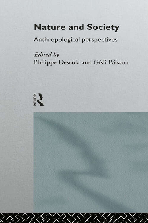 Book cover of Nature and Society: Anthropological Perspectives (European Association of Social Anthropologists #93)