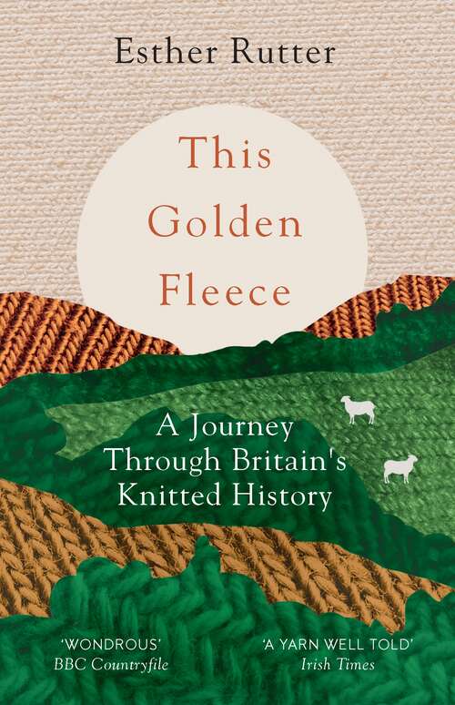 Book cover of This Golden Fleece: A Journey Through Britain's Knitted History