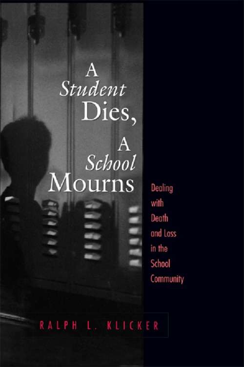 Book cover of Student Dies, A School Mourns: Dealing With Death and Loss in the School Community