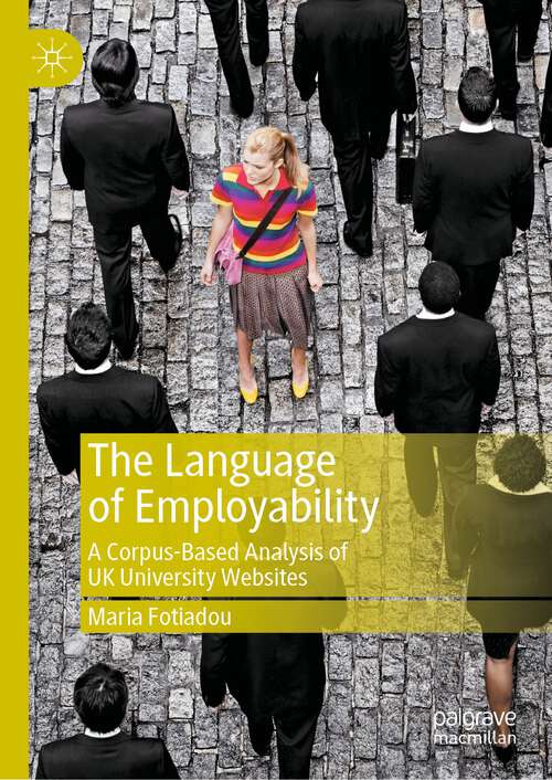 Book cover of The Language of Employability: A Corpus-Based Analysis of UK University Websites (1st ed. 2022)