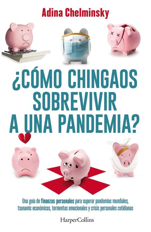 Book cover of ¿Cómo chingaos sobrevivir a una pandemia?: Una guía de finanzas personales para superar pandemias mundiales, tsunamis económicos y crisis personales cotidianas.