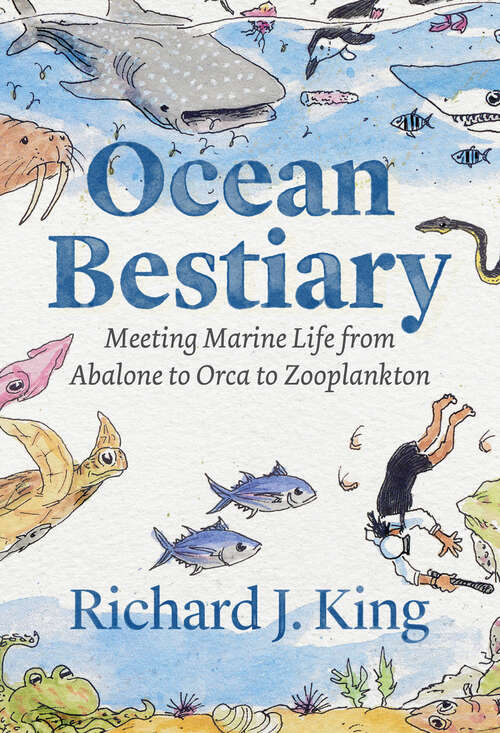 Book cover of Ocean Bestiary: Meeting Marine Life from Abalone to Orca to Zooplankton (Oceans In Depth Ser.)
