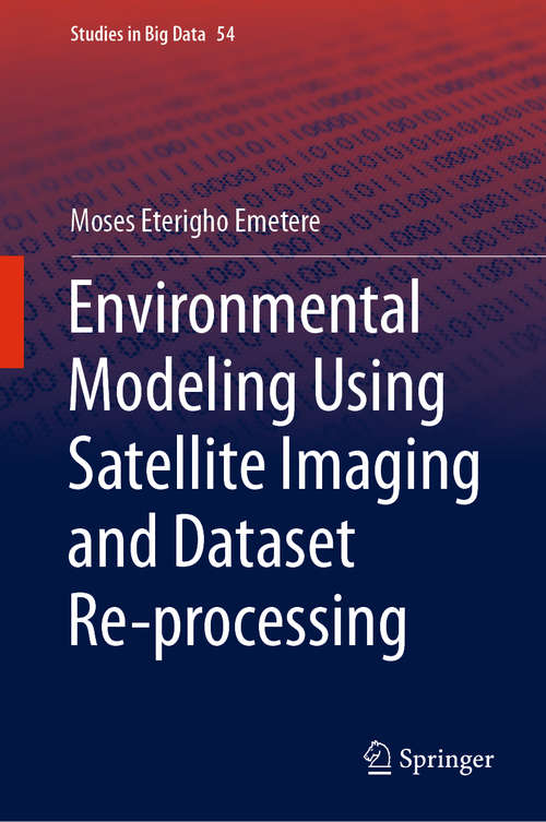 Book cover of Environmental Modeling Using Satellite Imaging and Dataset Re-processing (1st ed. 2019) (Studies in Big Data #54)