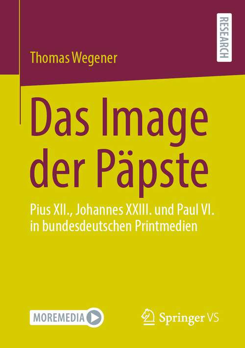 Book cover of Das Image der Päpste: Pius XII., Johannes XXIII. und Paul VI. in bundesdeutschen Printmedien (1. Aufl. 2022)