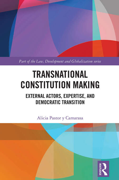 Book cover of Transnational Constitution Making: External Actors, Expertise, and Democratic Transition (Law, Development and Globalization)