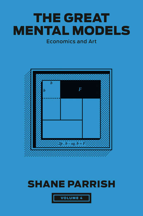 Book cover of The Great Mental Models, Volume 4: Economics and Art (The Great Mental Models Series #4)