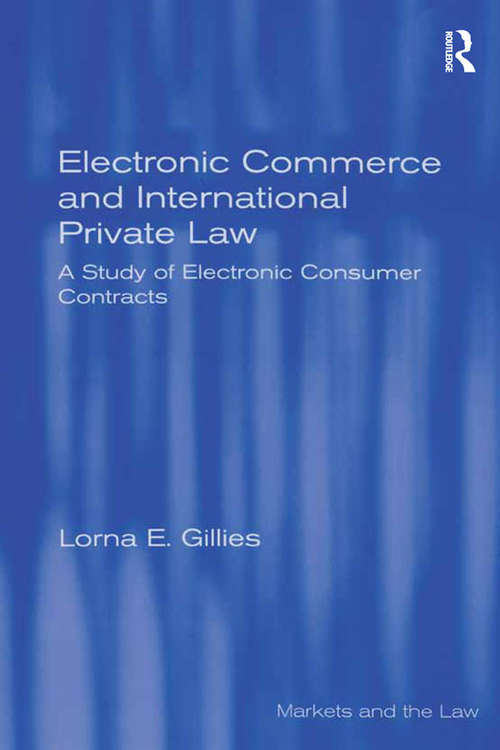 Book cover of Electronic Commerce and International Private Law: A Study of Electronic Consumer Contracts (Markets And The Law Ser.)