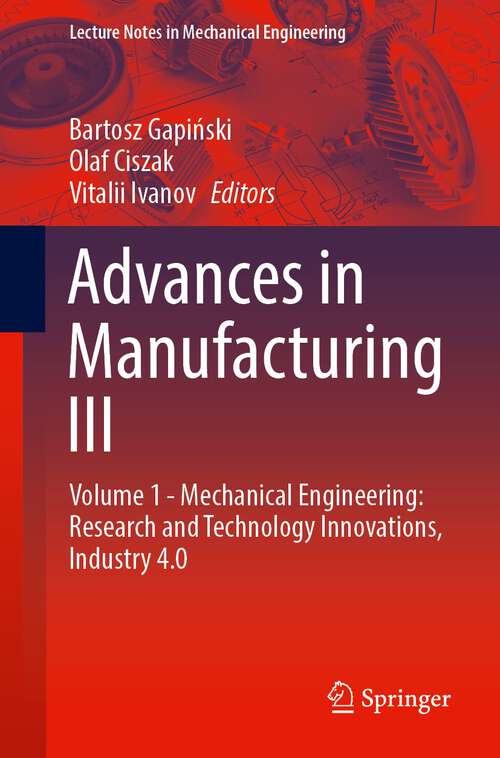 Book cover of Advances in Manufacturing III: Volume 1 - Mechanical Engineering: Research and Technology Innovations, Industry 4.0 (1st ed. 2022) (Lecture Notes in Mechanical Engineering)