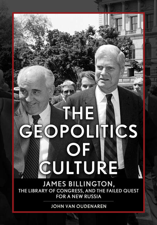 Book cover of The Geopolitics of Culture: James Billington, the Library of Congress, and the Failed Quest for a New Russia (NIU Series in Slavic, East European, and Eurasian Studies)