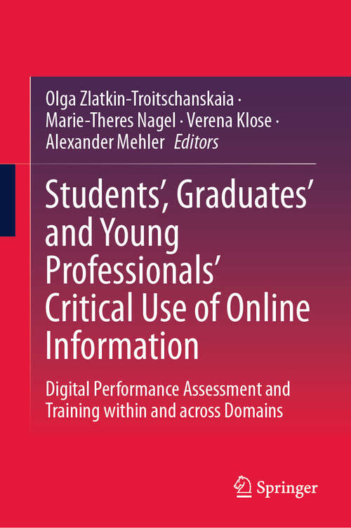 Book cover of Students’, Graduates’ and Young Professionals’ Critical Use of Online Information: Digital Performance Assessment and Training within and across Domains