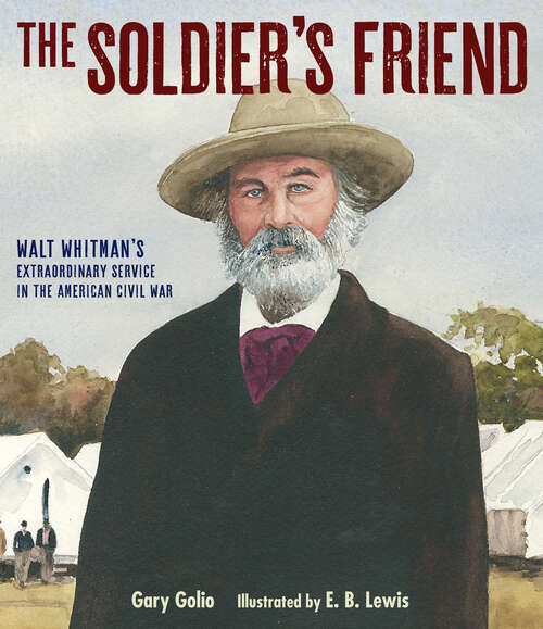 Book cover of The Soldier's Friend: Walt Whitman's Extraordinary Service in the American Civil War