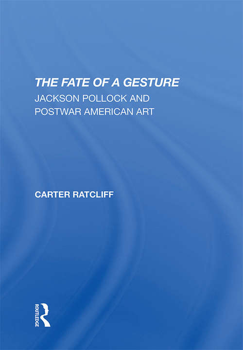 Book cover of The Fate Of A Gesture: Jackson Pollock And Postwar American Art