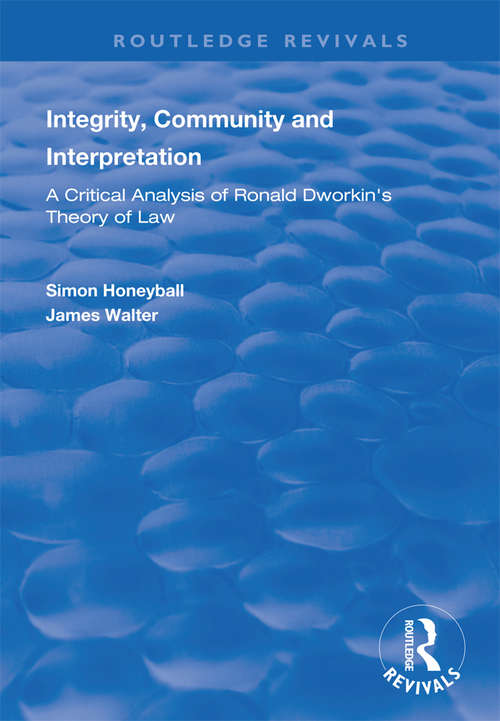 Book cover of Integrity, Community and Interpretation: Critical Analysis of Ronald Dworkin's Theory of Law (Routledge Revivals)