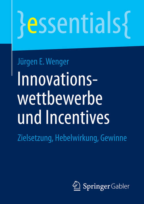Book cover of Innovationswettbewerbe und Incentives: Zielsetzung, Hebelwirkung, Gewinne (essentials)