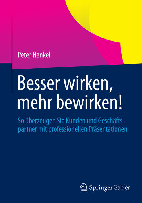 Book cover of Besser wirken, mehr bewirken!: So überzeugen Sie Kunden und Geschäftspartner mit professionellen Präsentationen