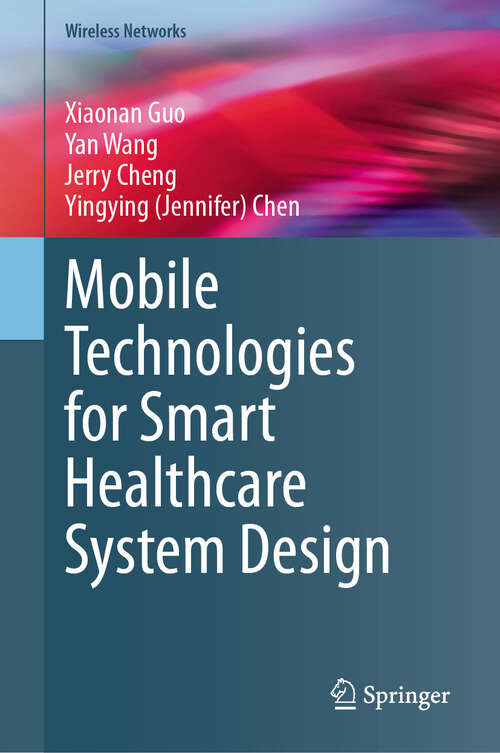 Book cover of Mobile Technologies for Smart Healthcare System Design (2024) (Wireless Networks)