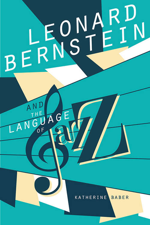 Book cover of Leonard Bernstein and the Language of Jazz (Music in American Life)