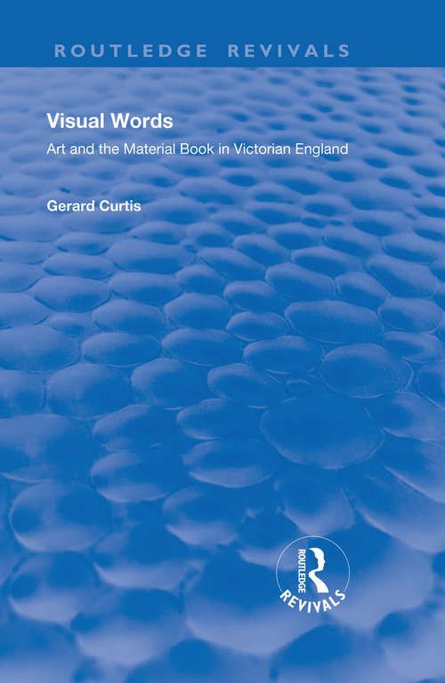 Book cover of Visual Words: Art and the Material Book in Victorian England (Routledge Revivals)