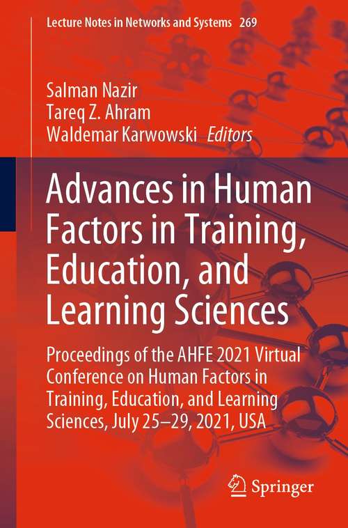 Book cover of Advances in Human Factors in Training, Education, and Learning Sciences: Proceedings of the AHFE 2021 Virtual Conference on Human Factors in Training, Education, and Learning Sciences, July 25-29, 2021, USA (1st ed. 2021) (Lecture Notes in Networks and Systems #269)
