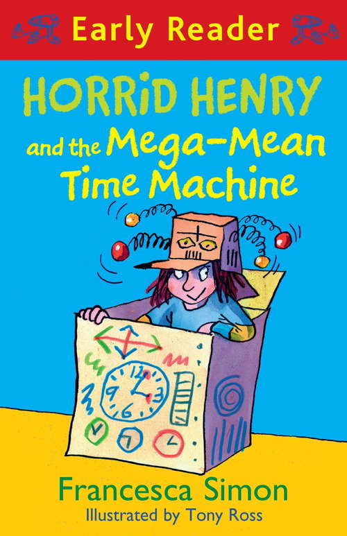 Book cover of Horrid Henry and the Mega-Mean Time Machine: Book 34 (Horrid Henry Early Reader #33)