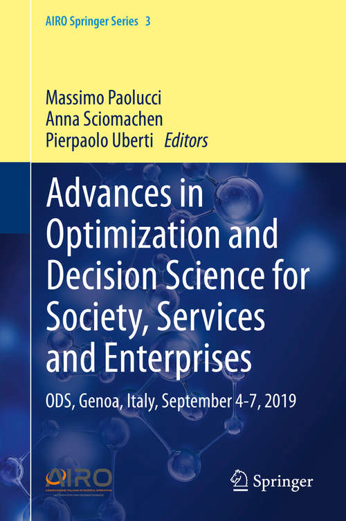 Book cover of Advances in Optimization and Decision Science for Society, Services and Enterprises: ODS, Genoa, Italy, September 4-7, 2019 (1st ed. 2019) (AIRO Springer Series #3)