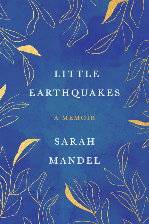 Book cover of Little Earthquakes: A Memoir