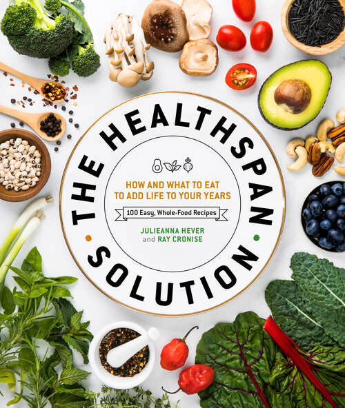 Book cover of The Healthspan Solution: How and What to Eat to Add Life to Your Years: 100 Easy, Whole-Food Recipes