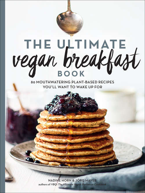 Book cover of The Ultimate Vegan Breakfast Book: 80 Mouthwatering Plant-Based Recipes You'll Want to Wake Up For